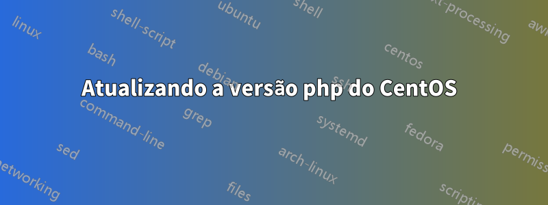 Atualizando a versão php do CentOS 