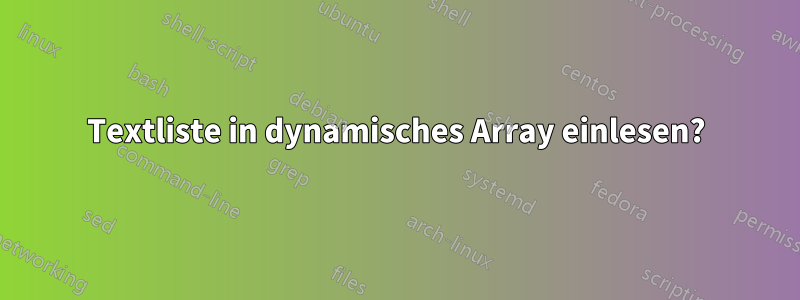 Textliste in dynamisches Array einlesen?