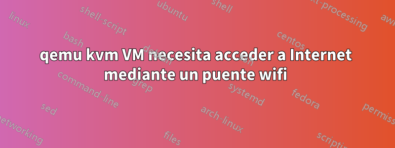 qemu kvm VM necesita acceder a Internet mediante un puente wifi