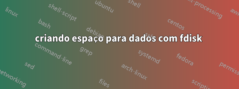 criando espaço para dados com fdisk