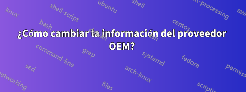 ¿Cómo cambiar la información del proveedor OEM?