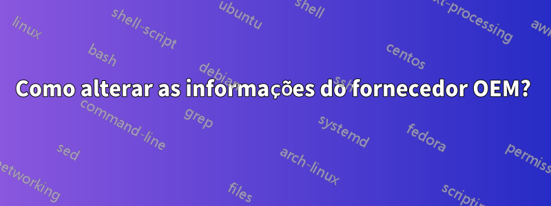 Como alterar as informações do fornecedor OEM?