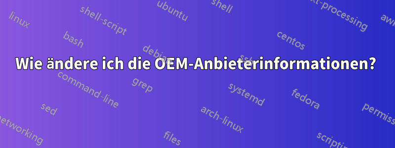 Wie ändere ich die OEM-Anbieterinformationen?