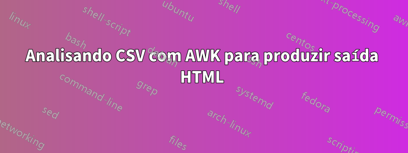 Analisando CSV com AWK para produzir saída HTML