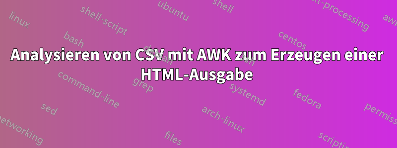 Analysieren von CSV mit AWK zum Erzeugen einer HTML-Ausgabe