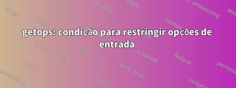 getops: condição para restringir opções de entrada