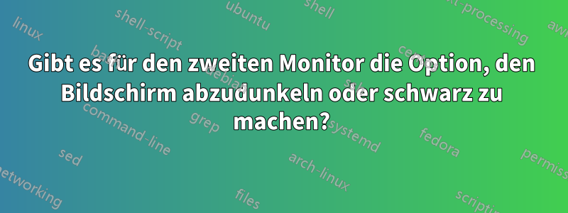 Gibt es für den zweiten Monitor die Option, den Bildschirm abzudunkeln oder schwarz zu machen?