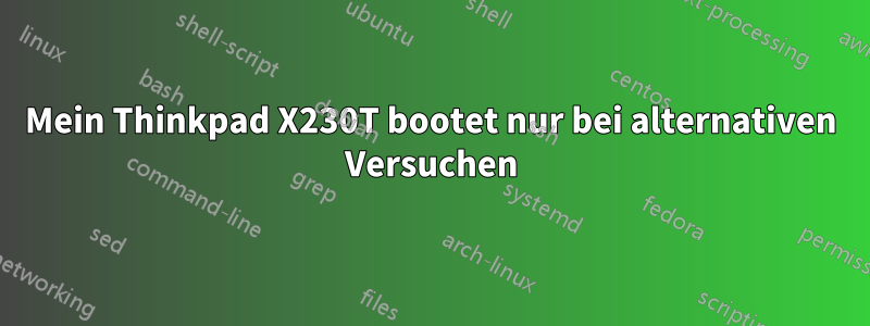 Mein Thinkpad X230T bootet nur bei alternativen Versuchen