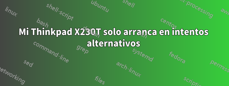 Mi Thinkpad X230T solo arranca en intentos alternativos