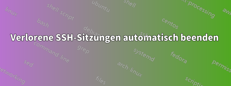 Verlorene SSH-Sitzungen automatisch beenden