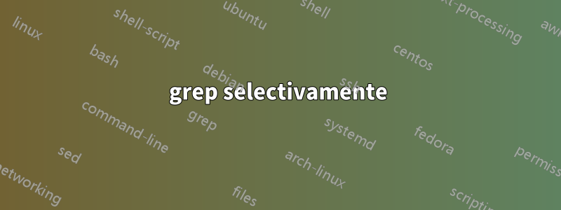 grep selectivamente