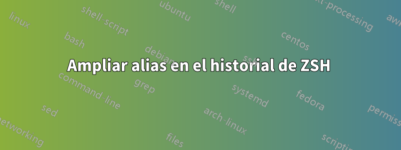 Ampliar alias en el historial de ZSH