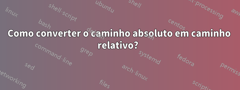 Como converter o caminho absoluto em caminho relativo? 