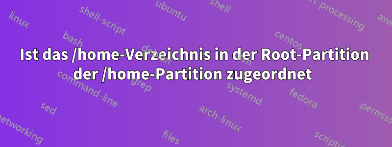 Ist das /home-Verzeichnis in der Root-Partition der /home-Partition zugeordnet 