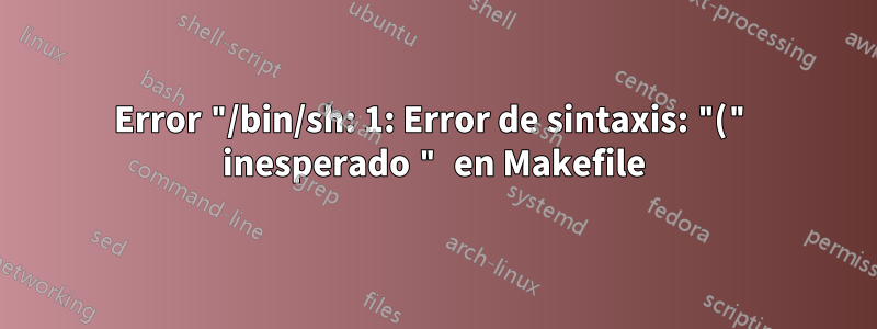 Error "/bin/sh: 1: Error de sintaxis: "(" inesperado " en Makefile