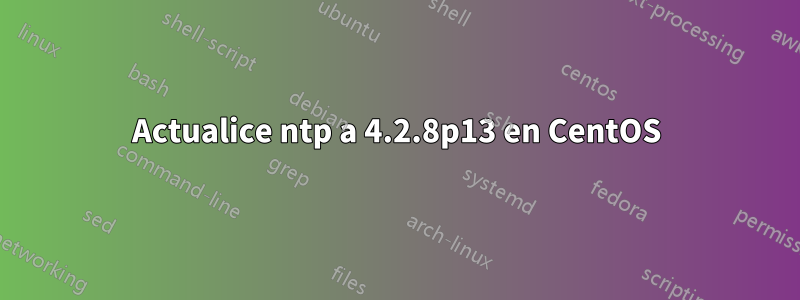 Actualice ntp a 4.2.8p13 en CentOS