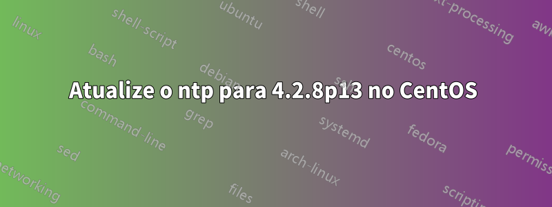 Atualize o ntp para 4.2.8p13 no CentOS