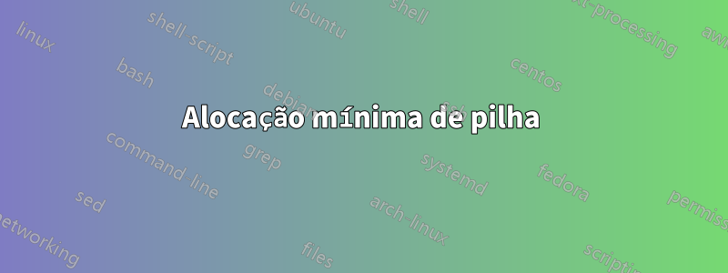 Alocação mínima de pilha