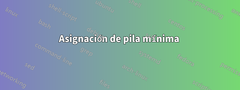 Asignación de pila mínima