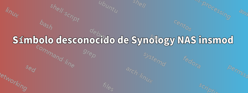 Símbolo desconocido de Synology NAS insmod