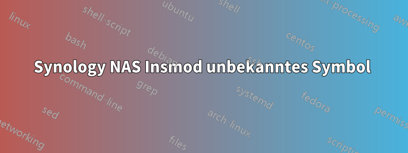 Synology NAS Insmod unbekanntes Symbol