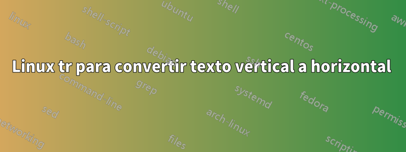 Linux tr para convertir texto vertical a horizontal