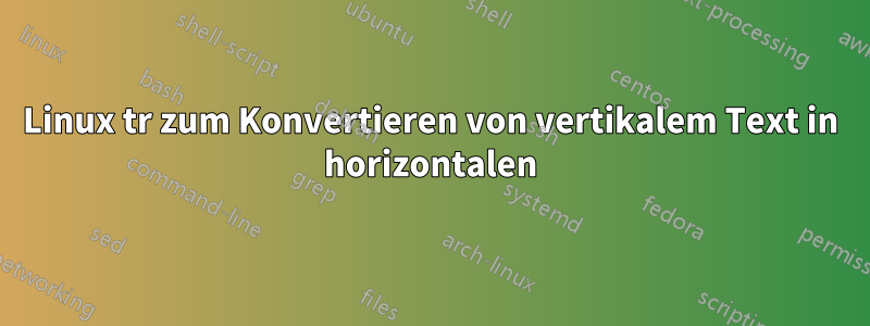 Linux tr zum Konvertieren von vertikalem Text in horizontalen