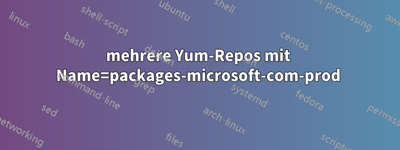 mehrere Yum-Repos mit Name=packages-microsoft-com-prod