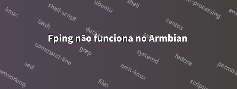 Fping não funciona no Armbian