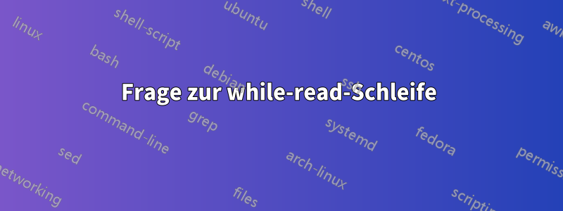 Frage zur while-read-Schleife