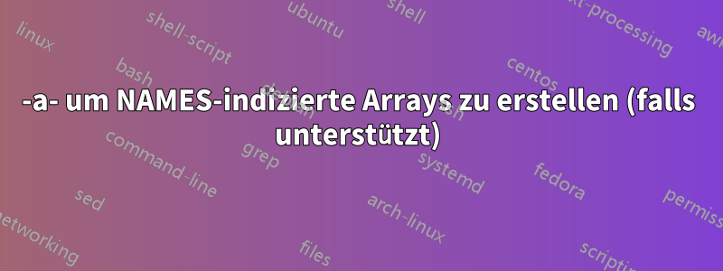 -a- um NAMES-indizierte Arrays zu erstellen (falls unterstützt)