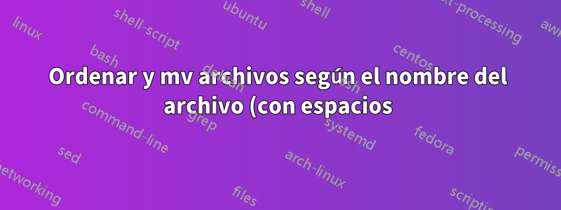Ordenar y mv archivos según el nombre del archivo (con espacios), de forma recursiva