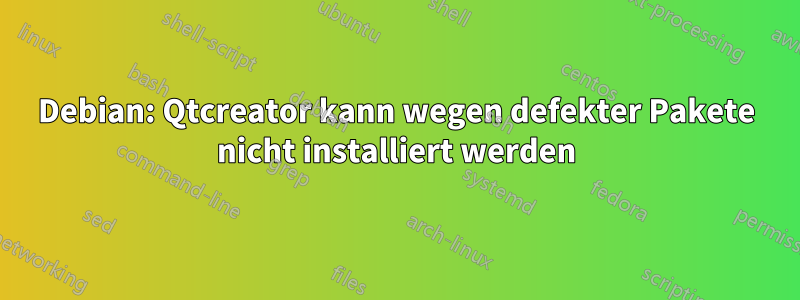 Debian: Qtcreator kann wegen defekter Pakete nicht installiert werden