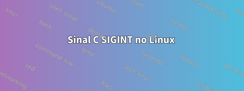 Sinal C SIGINT no Linux