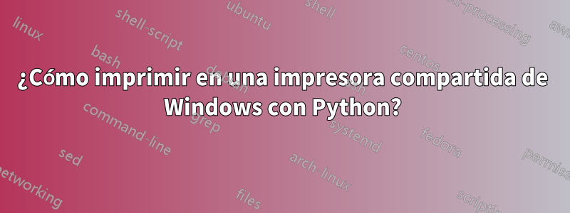 ¿Cómo imprimir en una impresora compartida de Windows con Python?