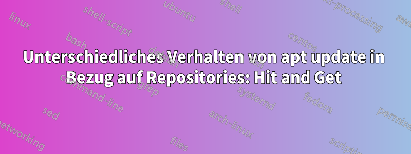 Unterschiedliches Verhalten von apt update in Bezug auf Repositories: Hit and Get