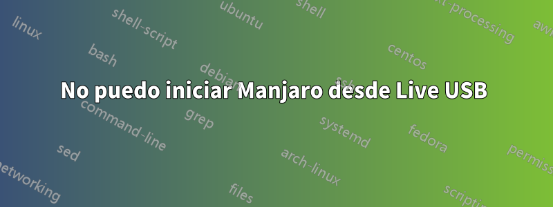 No puedo iniciar Manjaro desde Live USB