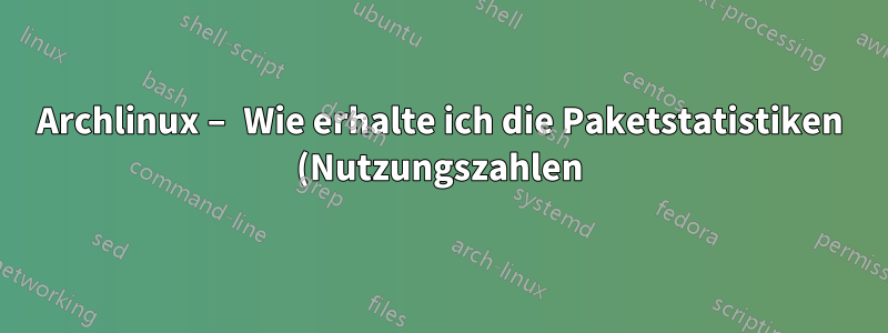 Archlinux – Wie erhalte ich die Paketstatistiken (Nutzungszahlen) über die Befehlszeile?