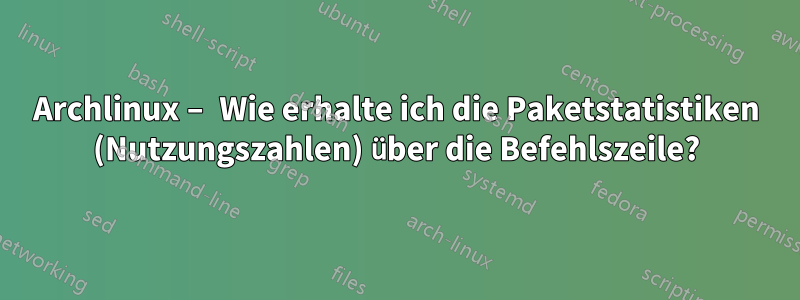 Archlinux – Wie erhalte ich die Paketstatistiken (Nutzungszahlen) über die Befehlszeile?