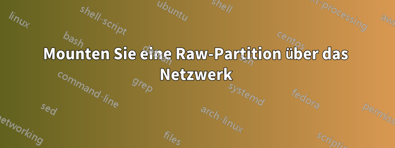 Mounten Sie eine Raw-Partition über das Netzwerk