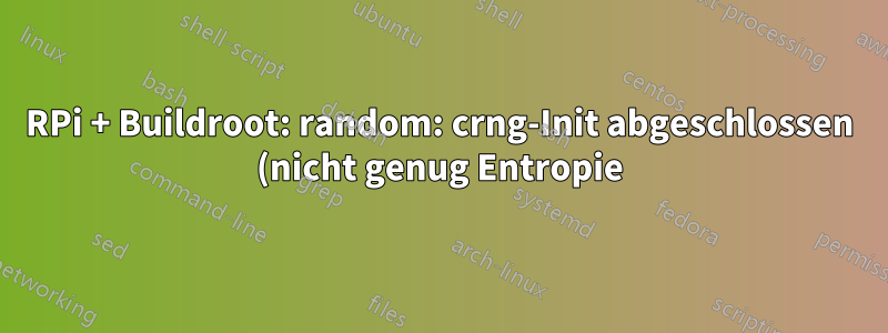 RPi + Buildroot: random: crng-Init abgeschlossen (nicht genug Entropie) – so konfiguriert man rng-tools