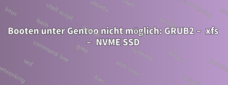 Booten unter Gentoo nicht möglich: GRUB2 – xfs – NVME SSD