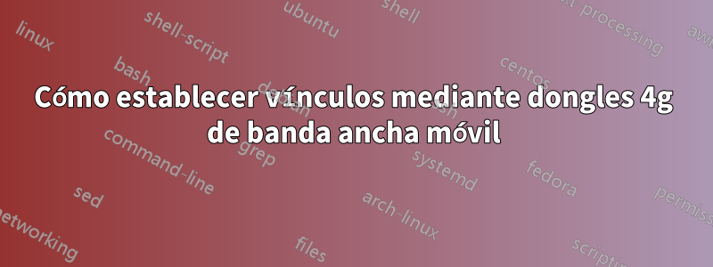 Cómo establecer vínculos mediante dongles 4g de banda ancha móvil