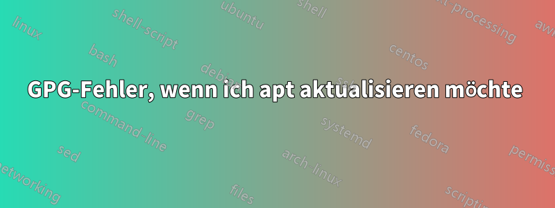 GPG-Fehler, wenn ich apt aktualisieren möchte