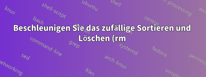 Beschleunigen Sie das zufällige Sortieren und Löschen (rm) für mehrere Verzeichnisse