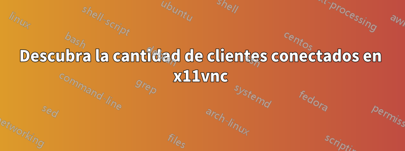 Descubra la cantidad de clientes conectados en x11vnc