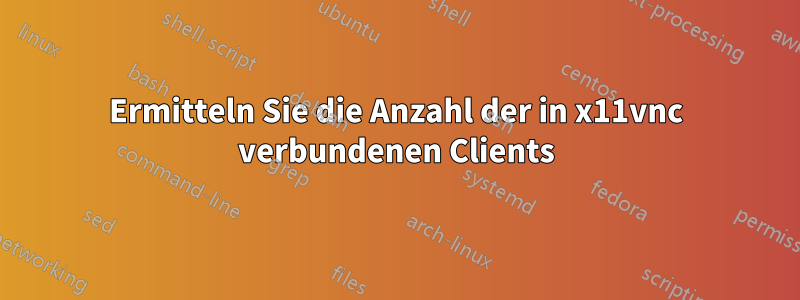 Ermitteln Sie die Anzahl der in x11vnc verbundenen Clients