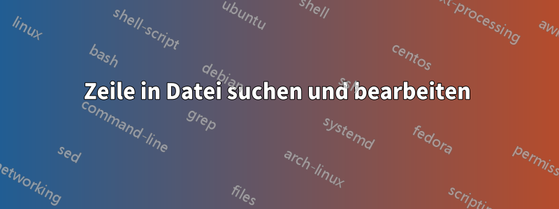 Zeile in Datei suchen und bearbeiten