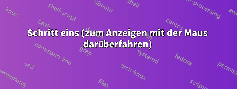 Schritt eins (zum Anzeigen mit der Maus darüberfahren)