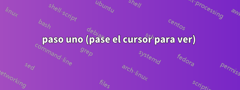 paso uno (pase el cursor para ver)